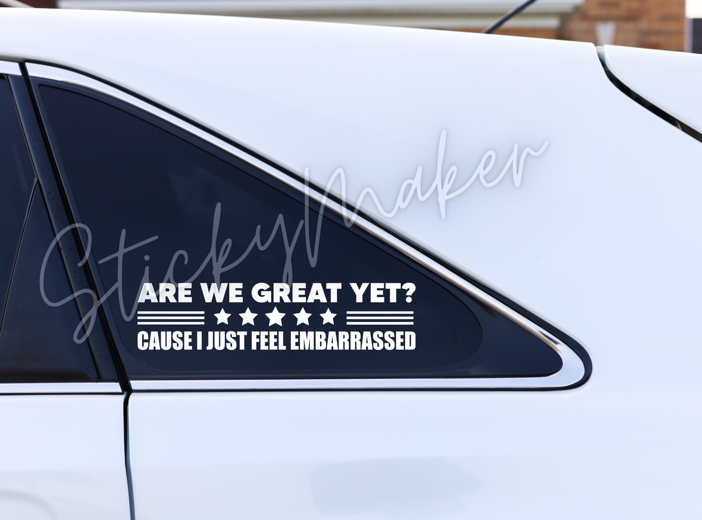 Are We Great Yet? Cause I Just Feel Embarrassed – Sarcastic Political Vinyl Decal | Bumper Sticker | Weatherproof Car & Laptop Sticker