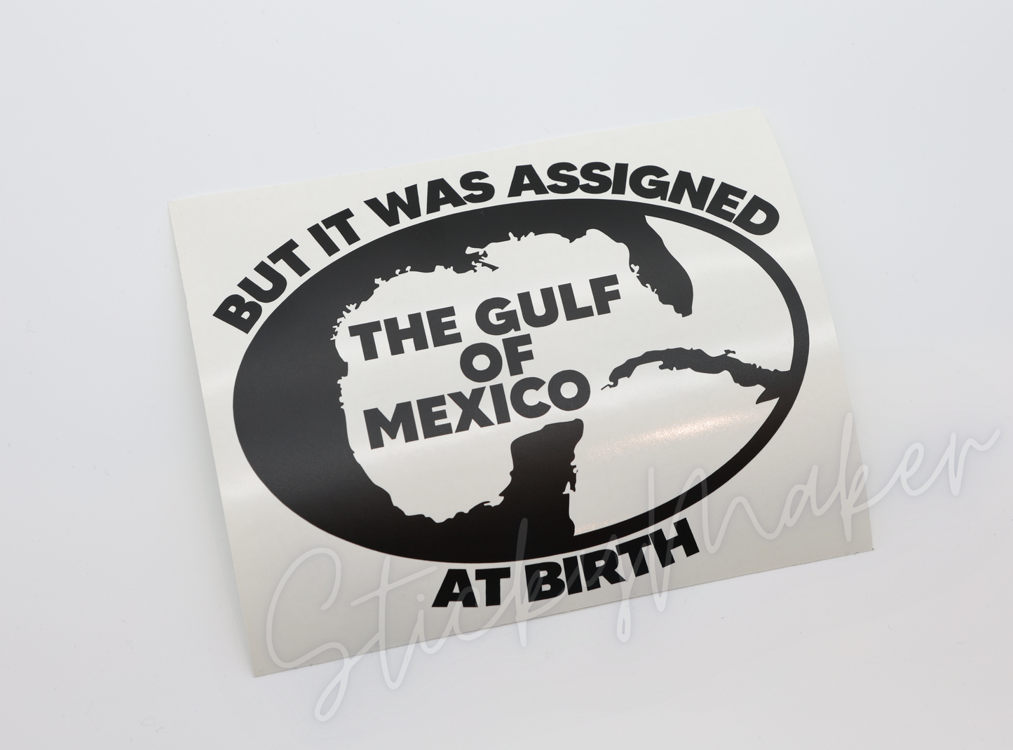 But It Was Assigned the Gulf of Mexico at Birth Vinyl Decal | Bumper Sticker | Anti Trump | High Quality Waterproof UV Resistant Anti-Trump